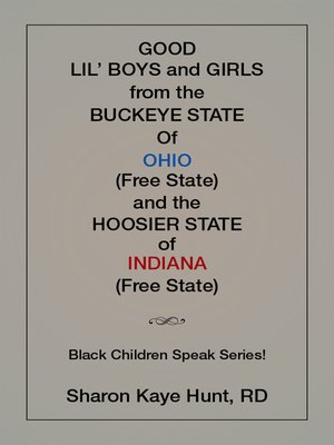 cover image of Good Li'L Boys and Girls from the Buckeye State of Ohio (Free State) and the Hoosier State of Indiana (Free State) Black Children Speak Series!